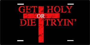 Get Holy/Die Trying License Plate