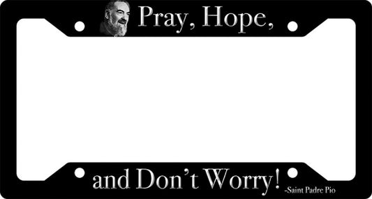 Pray, Hope, Don't Worry License Plate Frame